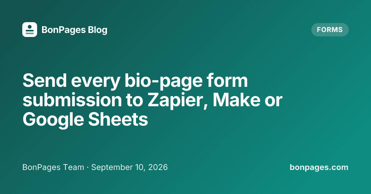 Send every bio-page form submission to Zapier, Make or Google Sheets